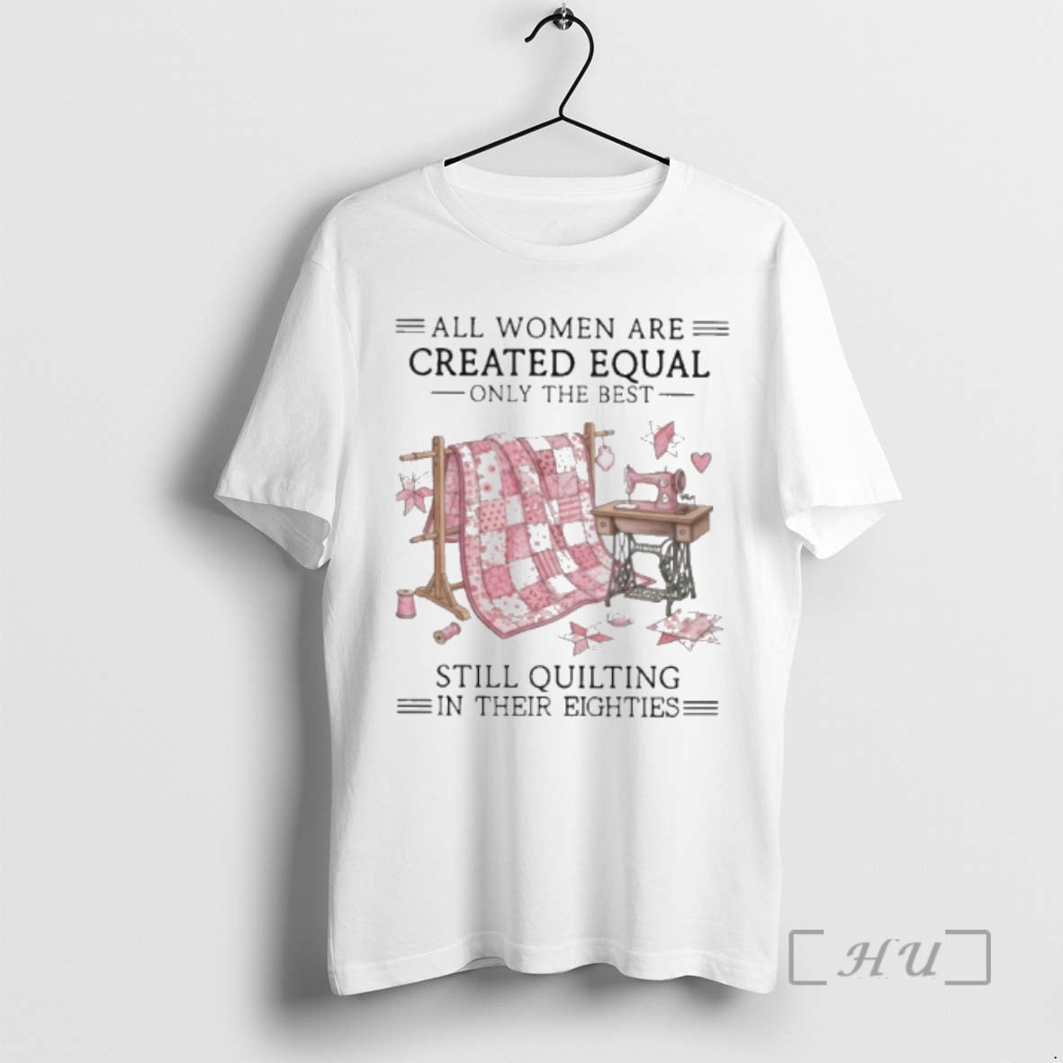 Officials Vintage All Women Are Created Equal Only The Best Still Quilting In Their Eighties
