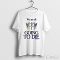 Officials We Are All Going To Die Another Department 2025 Painting T