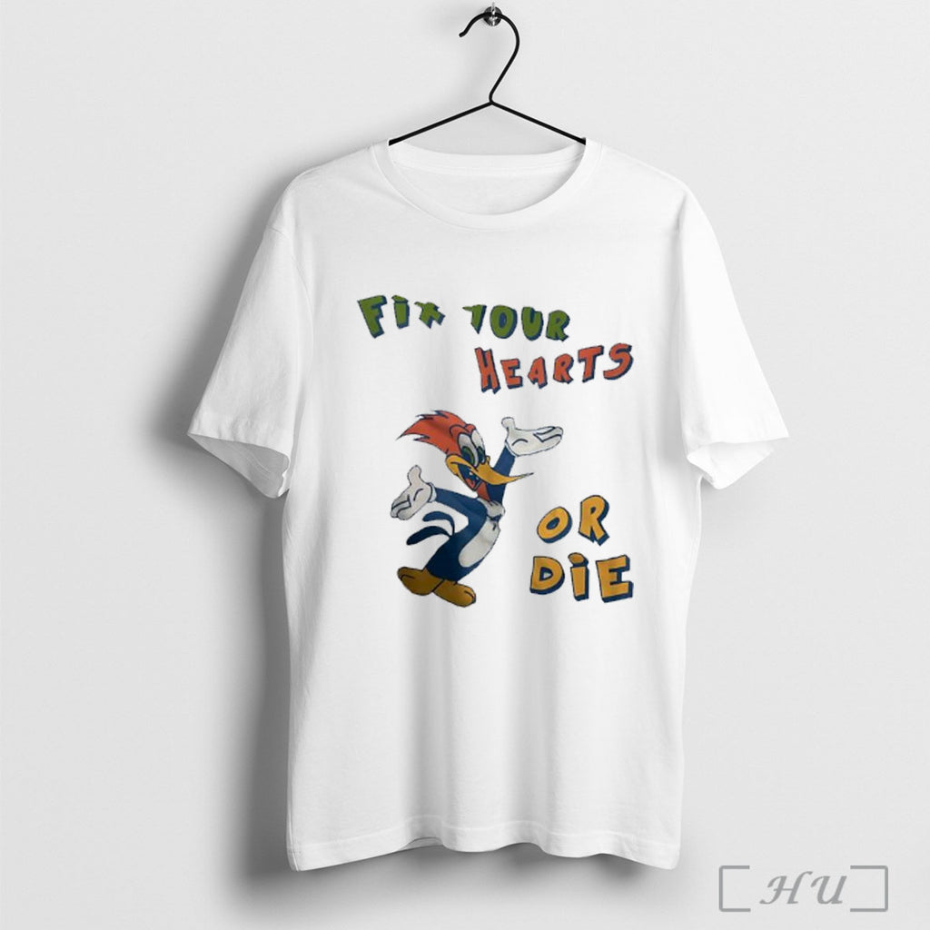 Officials Woody Woodpecker Fix Your Hearts Or Die T Shirt