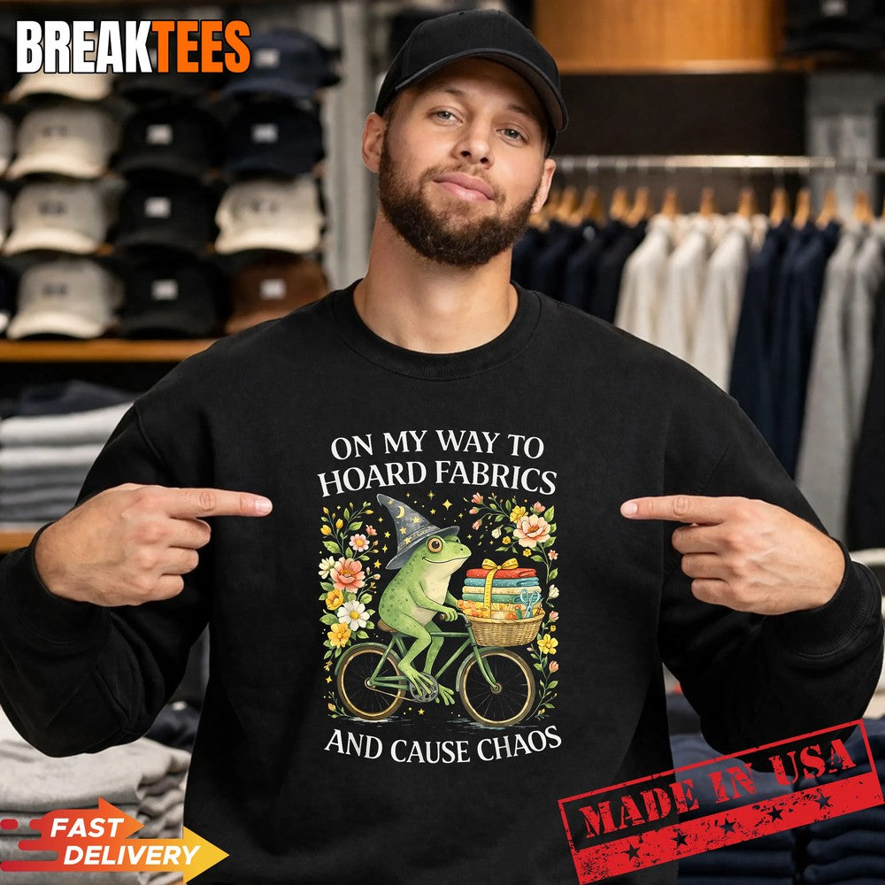 On My Way to Hoard Fabrics and Cause Chaos Frog Sewing Humor Shirt