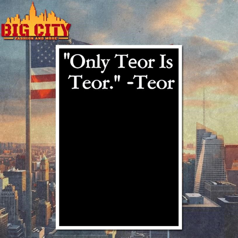 Only Teor Is Teor Shirt