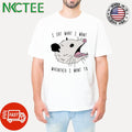 Opossum I eat what I want whenever I want to shirt