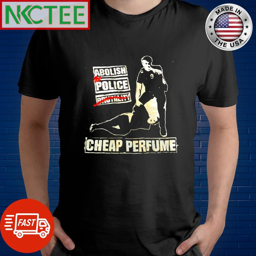 Original Abolish the Police Cheap Perfume No Brutality shirt