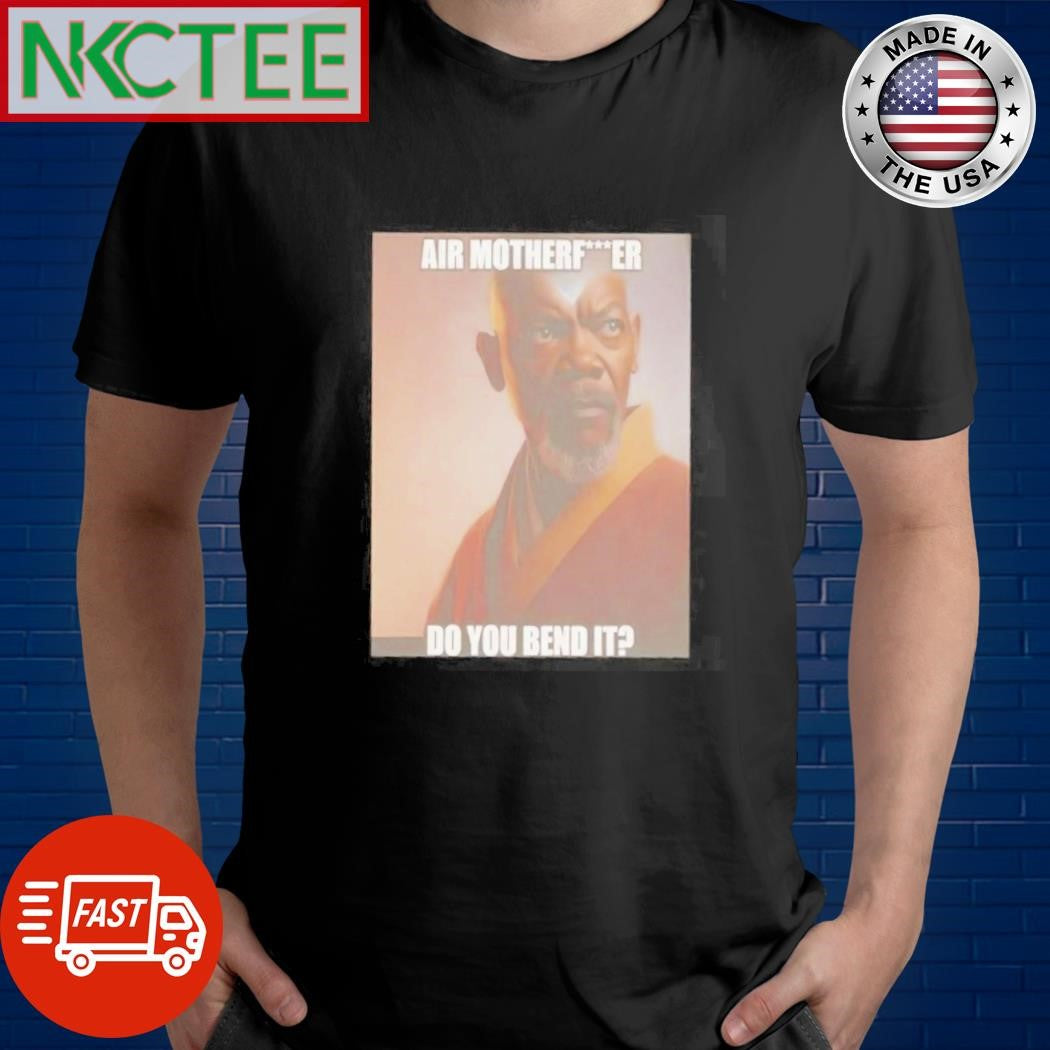Original Air motherfucker do you bend it Avatar Samuel L. Jackson shirt