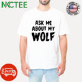 Original Ask me about my wolf shirt