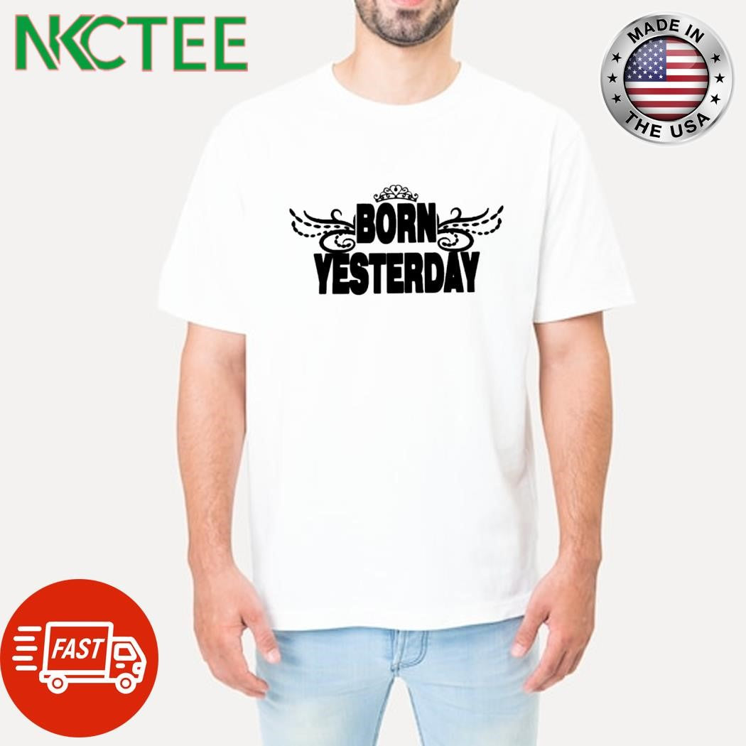 Original Born Yesterday crown shirt