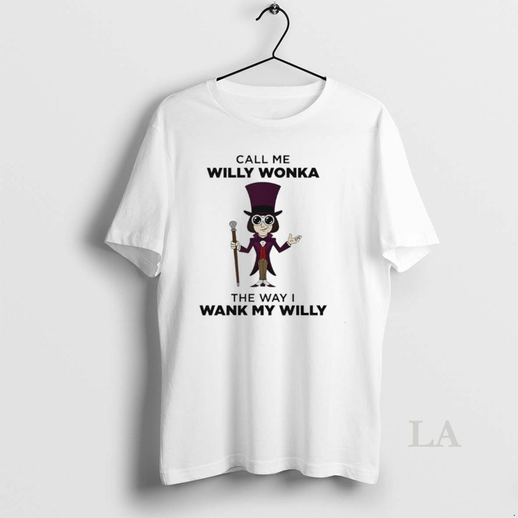 Original Call Me Willy Wonka The Way I Wank My Willy