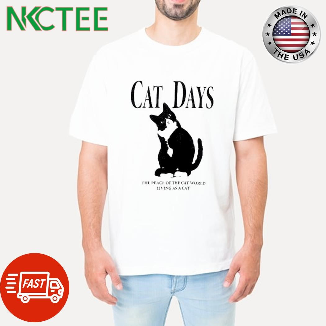 Original Cat Days The Peace Of The Cat World Living As A Cat shirt