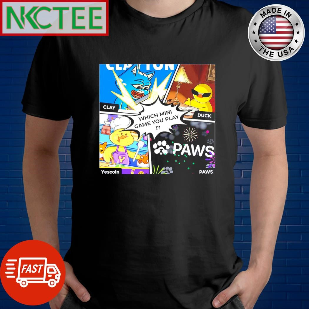 Original Clay Which Mini Game You Play Duck Yescoin Paws coin shirt