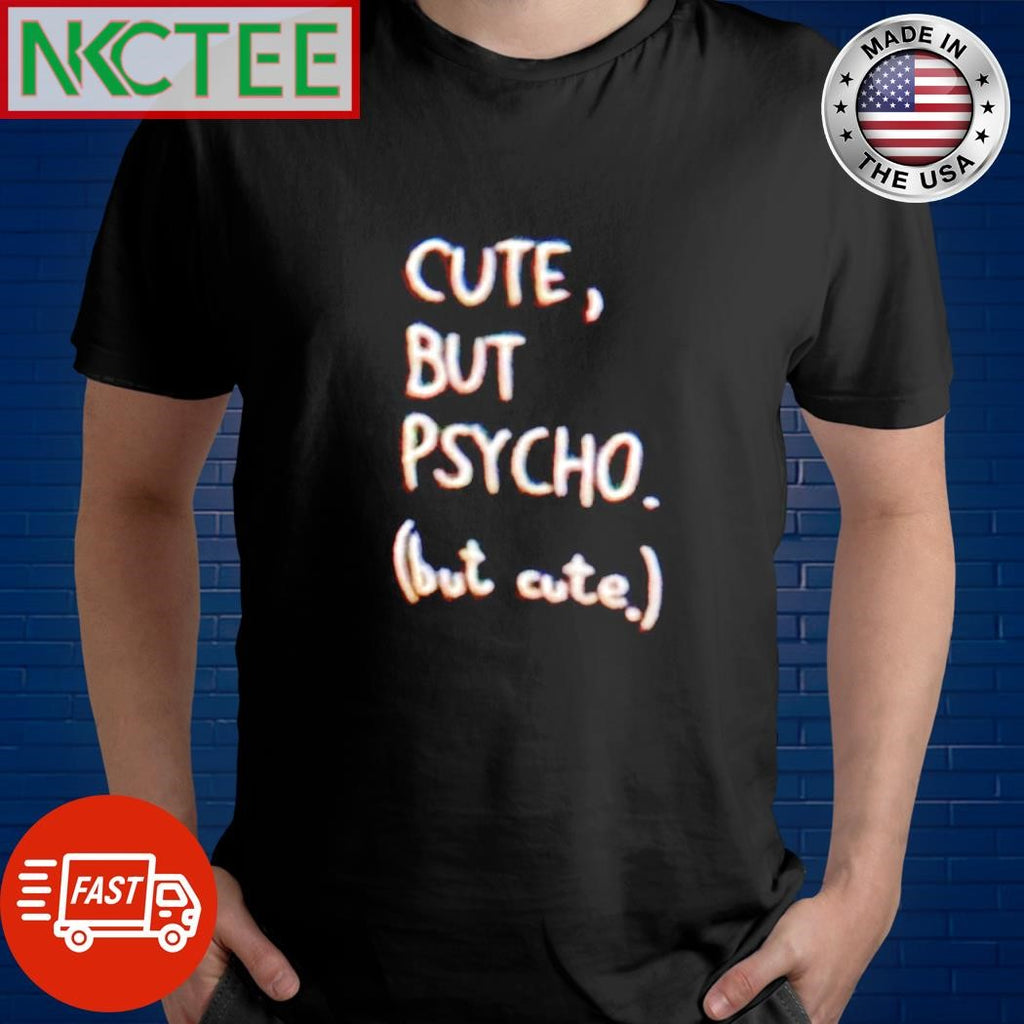 Original Cute, but psycho. (but cute.) shirt
