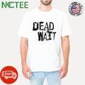 Original Dead wait shirt
