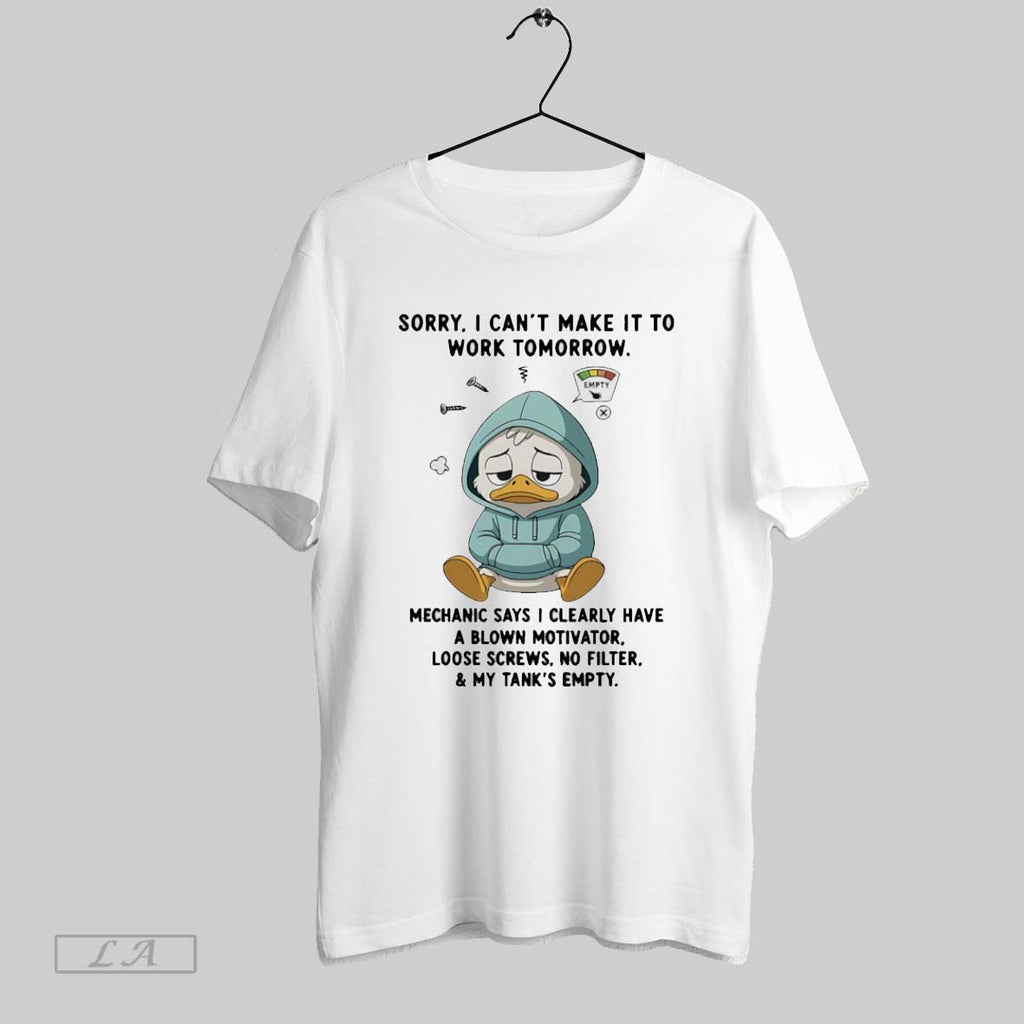 Original Duck Sorry I Cant Make It To Work Tomorrow Mechanic Says I Clearly Have