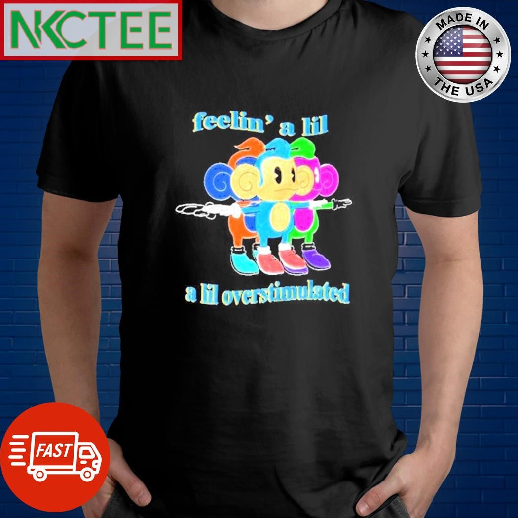 Original Feelin’ a lil a lil overstimulated paint shirt