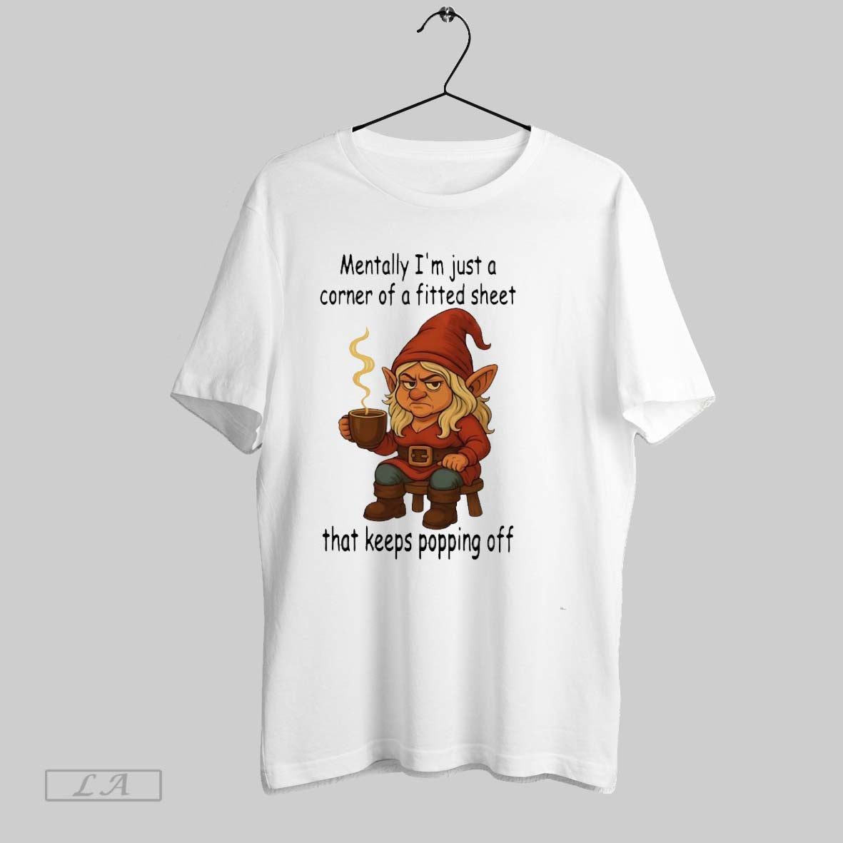 Original Gnome Mentally Im Just A Corner Of A Fitted Sheet That Keeps Popping Off