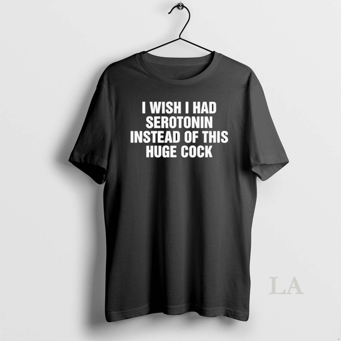 Original I Wish I Had Serotonin Instead Of This Huge Cock Black