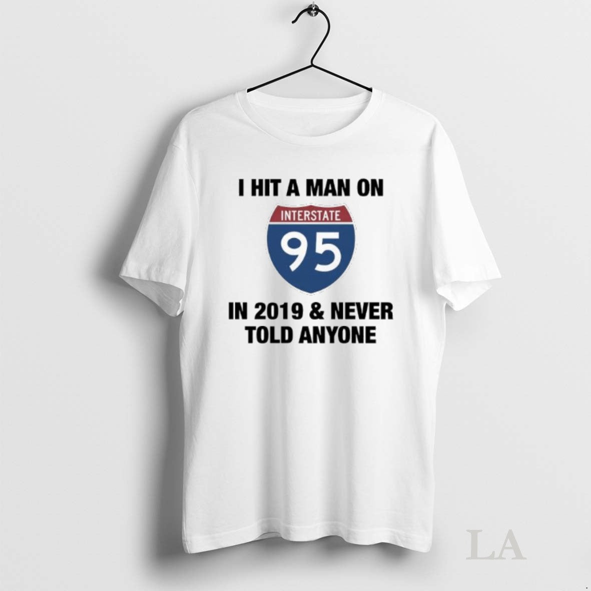 Original I Hit A Man On Interstate 95 In 2019 And Never Told Anyone Logo