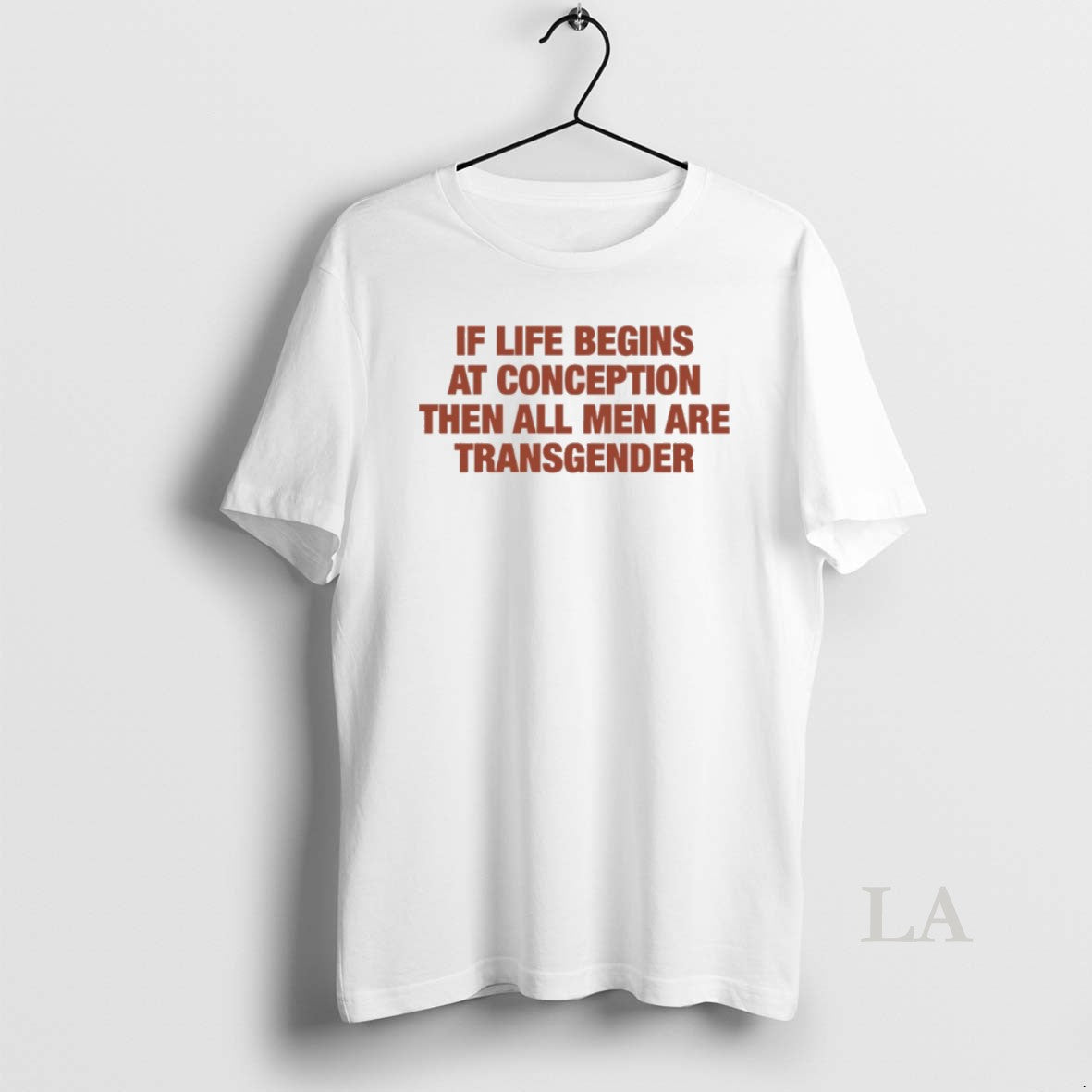 Original If Life Begins At Conception Then All Men Are Transgender