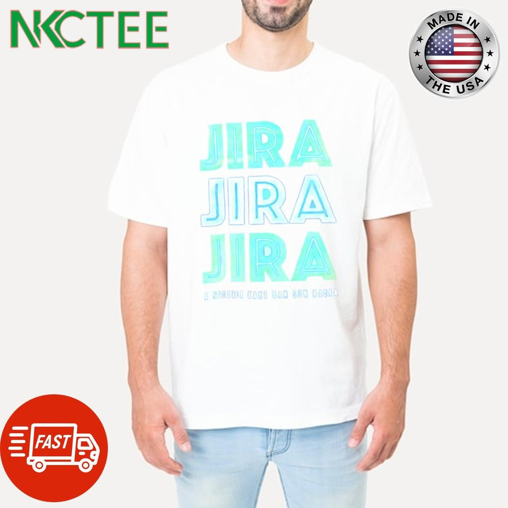 Original Jira Jira Jira A Nigeria kake ban son hauka shirt