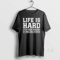 Original Life Is Hard It Is Even Harder If You Are Stupid