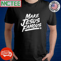 Original Make Jesus Famous shirt