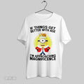 Original Minion If Things Get Better With Age Im Approaching Magnificent