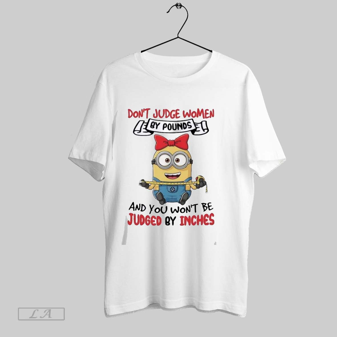 Original Minions Dont Judge Women By Pounds And You Wont Be Judged By Inches