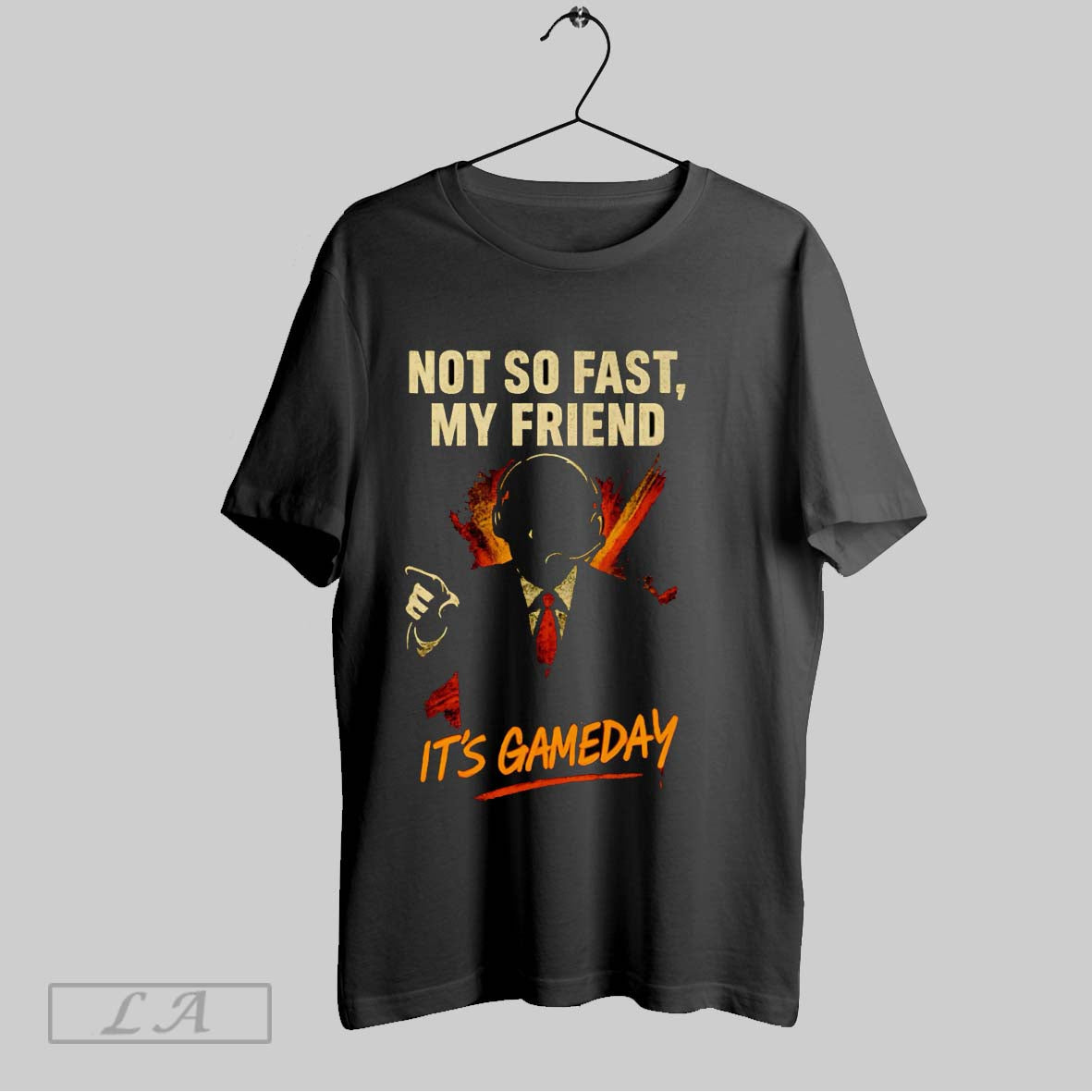 Original Not So Fast My Friend Its Game Day
