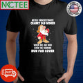 Original Official grumpy Never underestimate cranky old women when are mad even the demons run for cover shirt