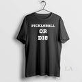 Original Pickleball Or Die
