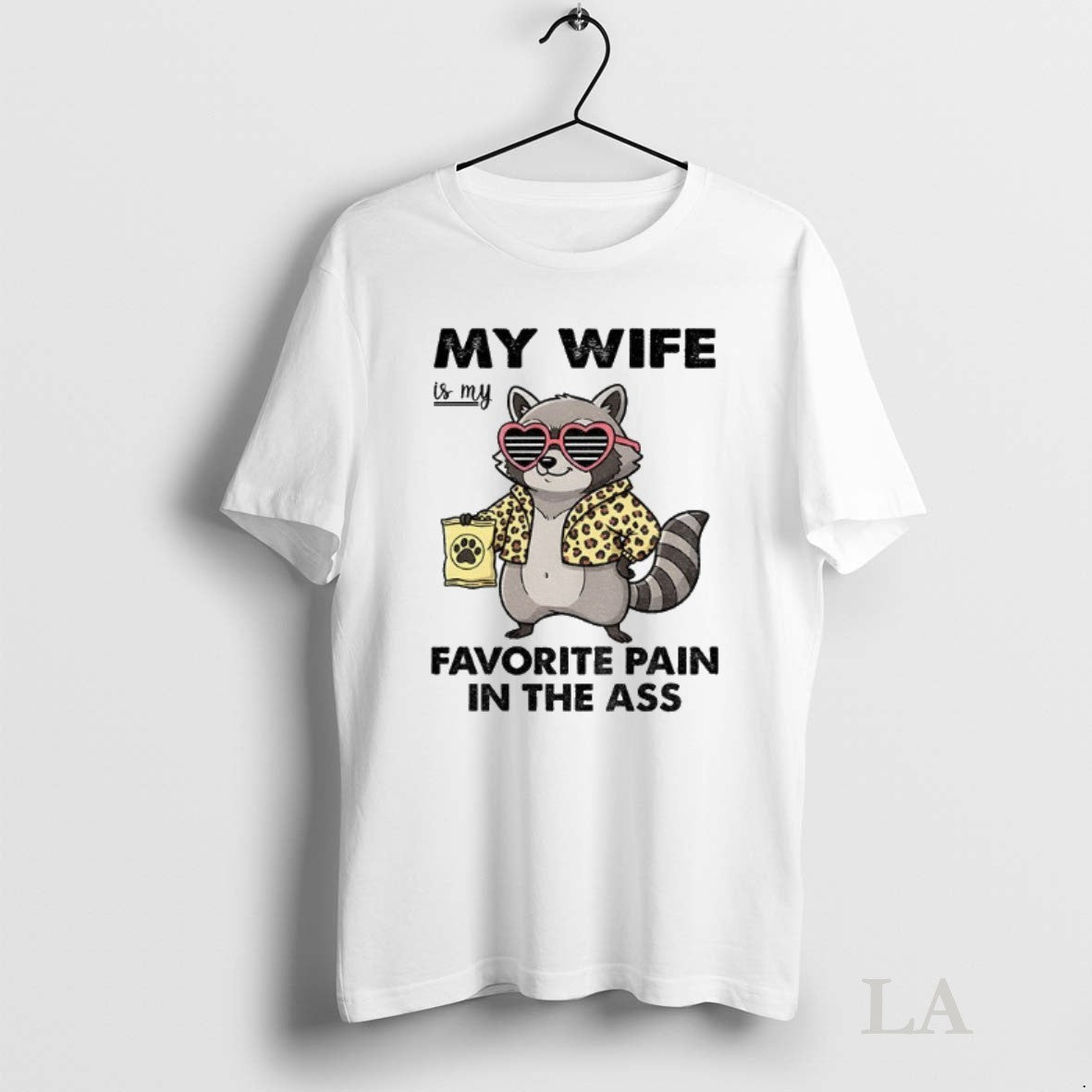 Original Raccoon My Wife Is My Favorite Pain In The Ass