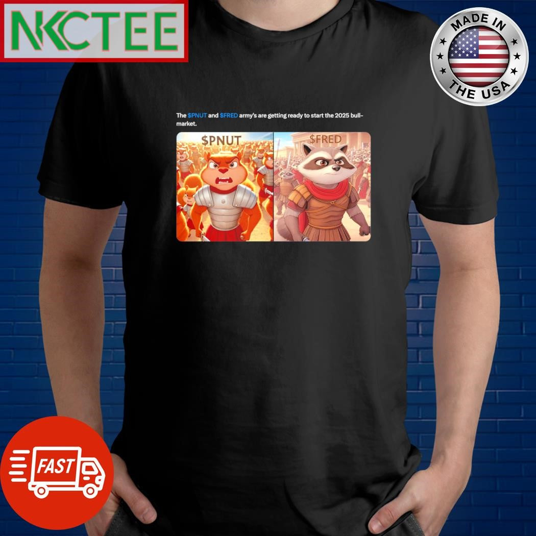 Original The $PNUT and $FRED army’s are getting ready to start the 2025 bull-market. shirt