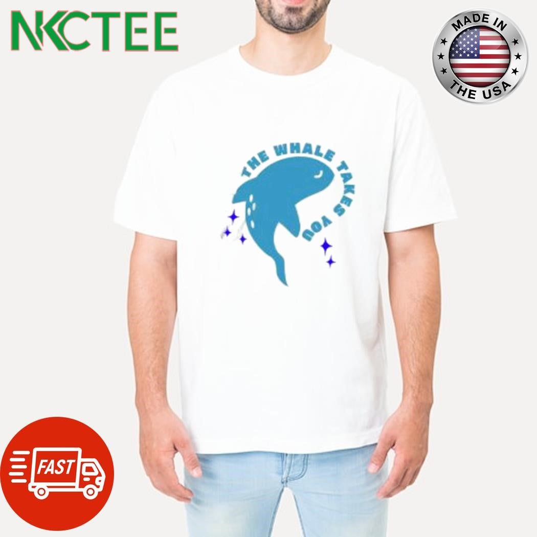 Original The whale takes you whale shirt