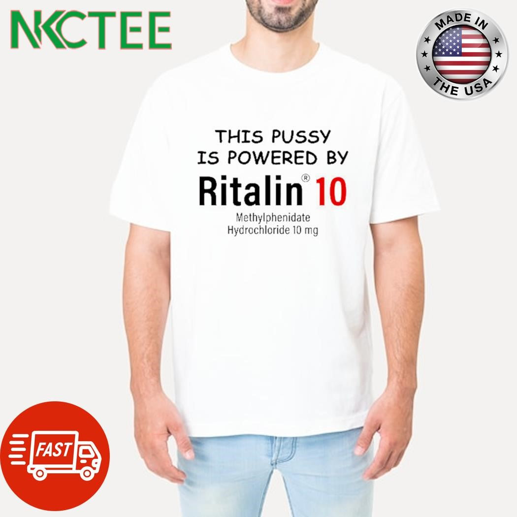 Original This pussy is powered by ritalin 10 Methylphenidate Hydrochloride 10 mg shirt