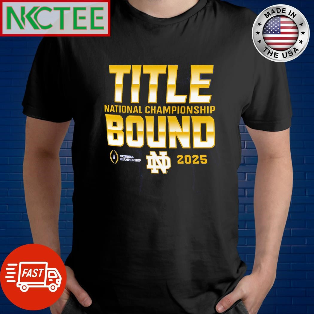 Original Title National Championship Bound National Championship Notre Dame Fighting Irish 2025 shirt