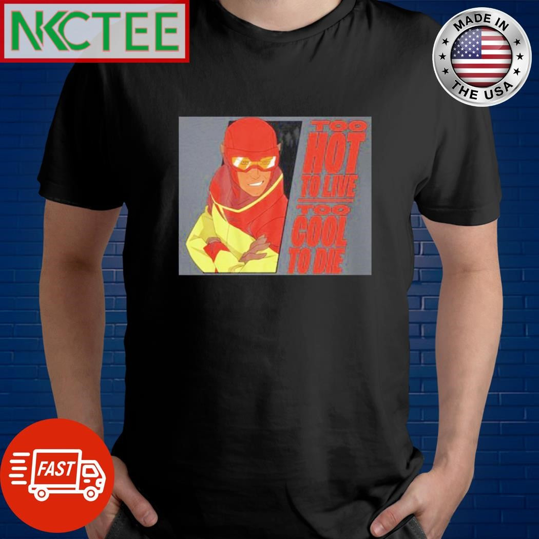 Original Too hot a live too cool to die cartoon shirt
