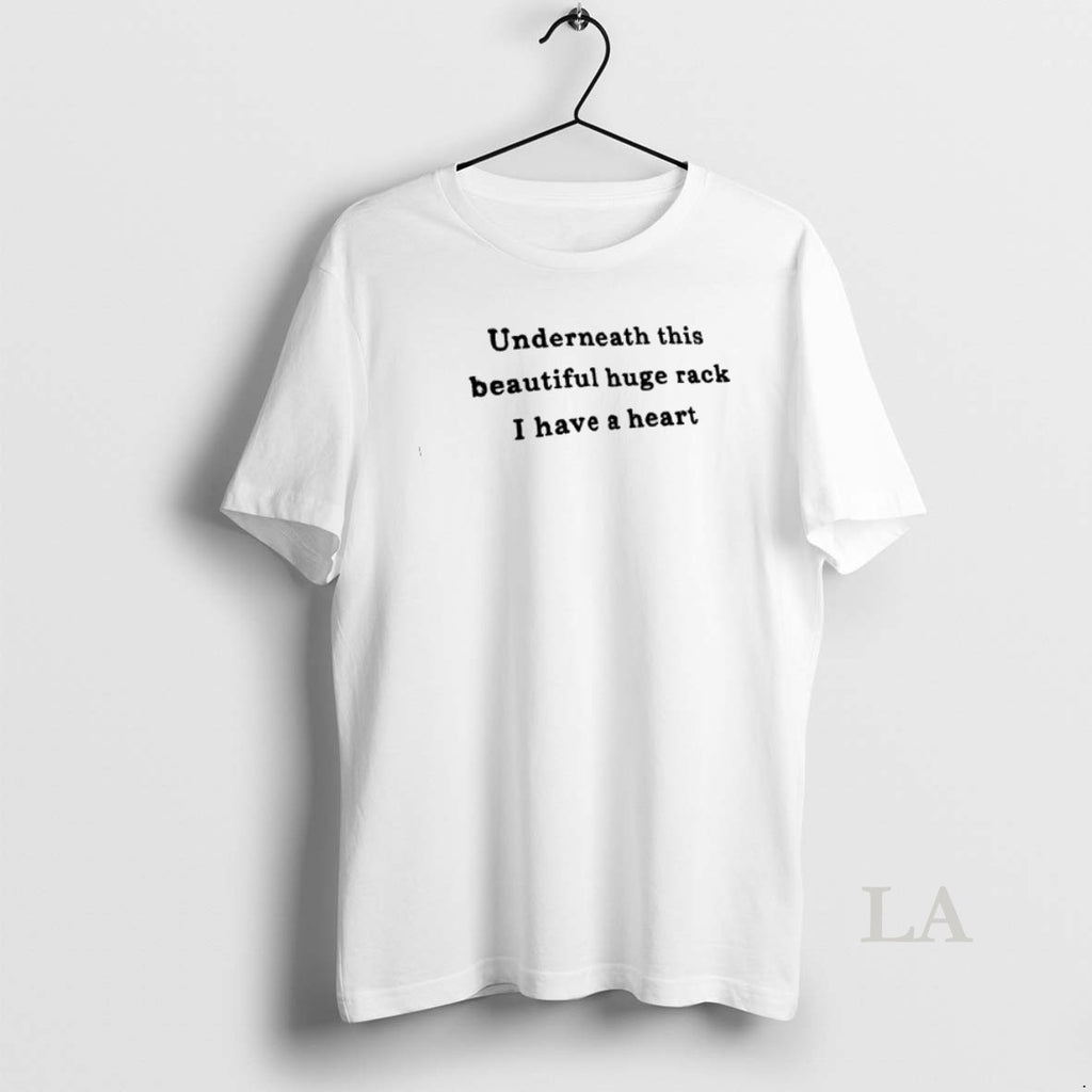 Original Underneath This Beautiful Huge Rack I Have A Heart Text