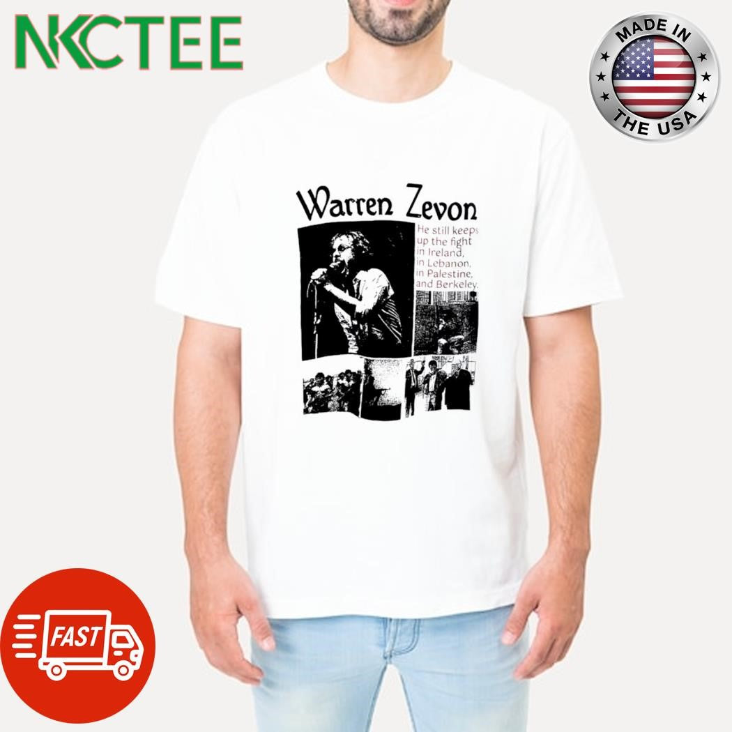 Original Warren Zevon He still keeps up the fight in Ireland, in Lebanon, in Palestine, and Berkeley shirt
