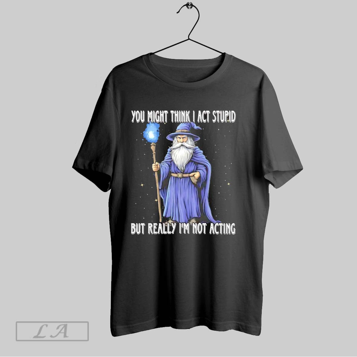 Original Wizard You Might Think I Act Stupid But Really Im Not Acting