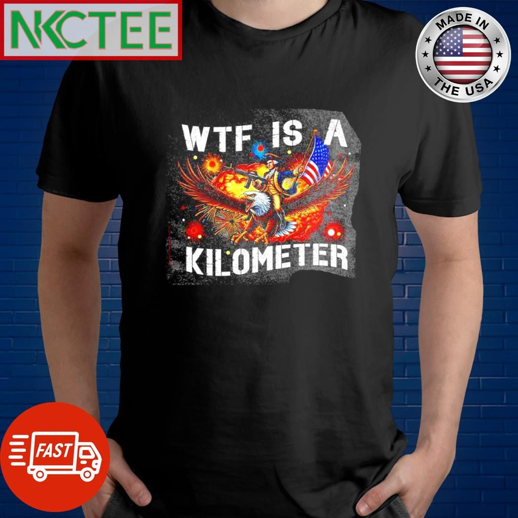 Original Wtf is a kilometer eagle USA shirt