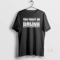Original You Might Be Drunk