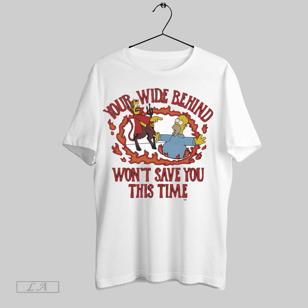 Original Your Wide Behind Wont Save You This Time