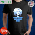 Ozark Ruth I don’t know shit about fuck shirt