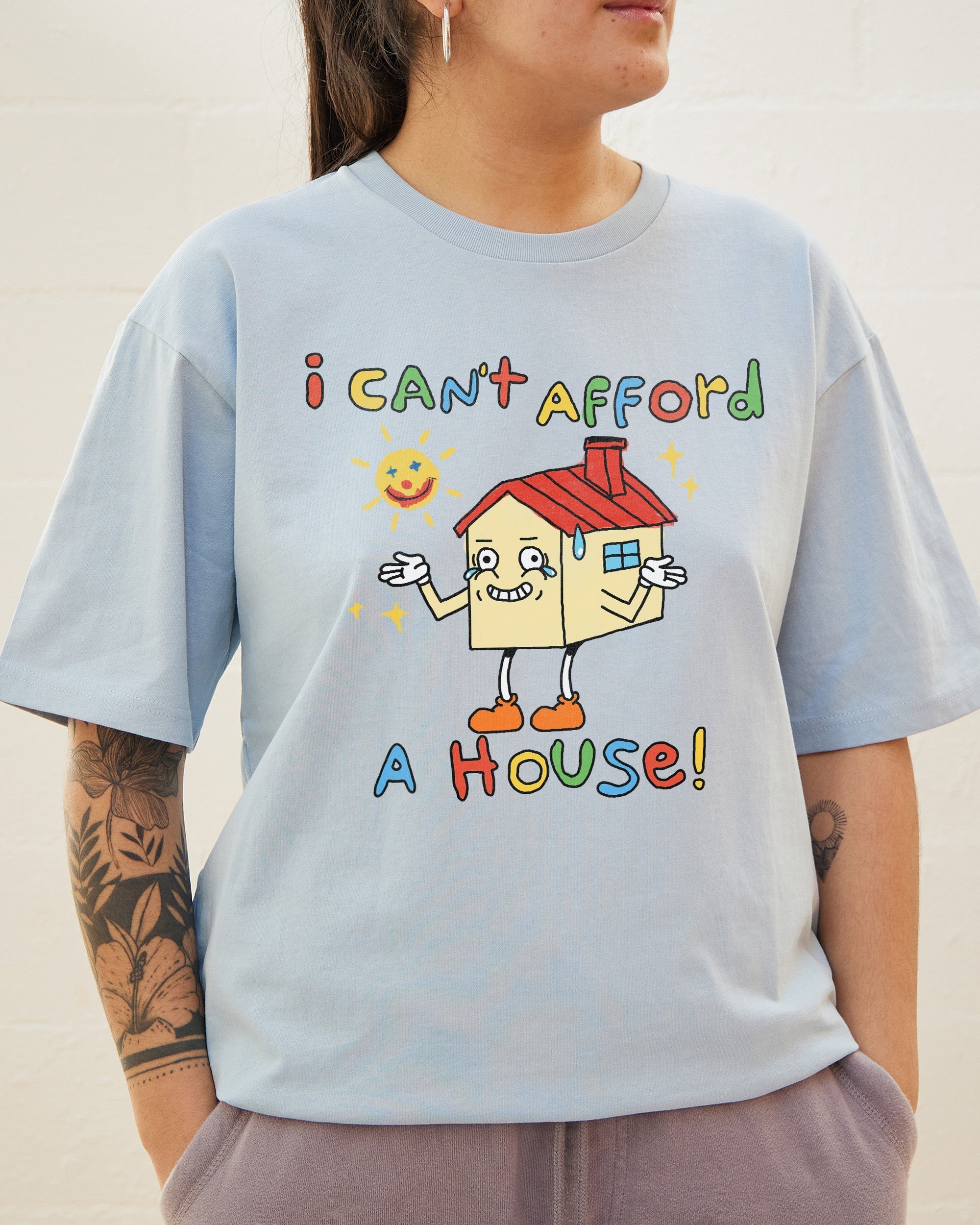 I Can't Afford a House T-Shirt