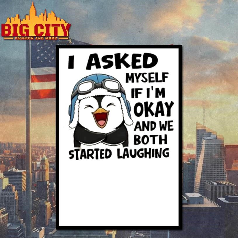 Penguin I Asked Myself If Im Okay And We Both Started Laughing Shirt