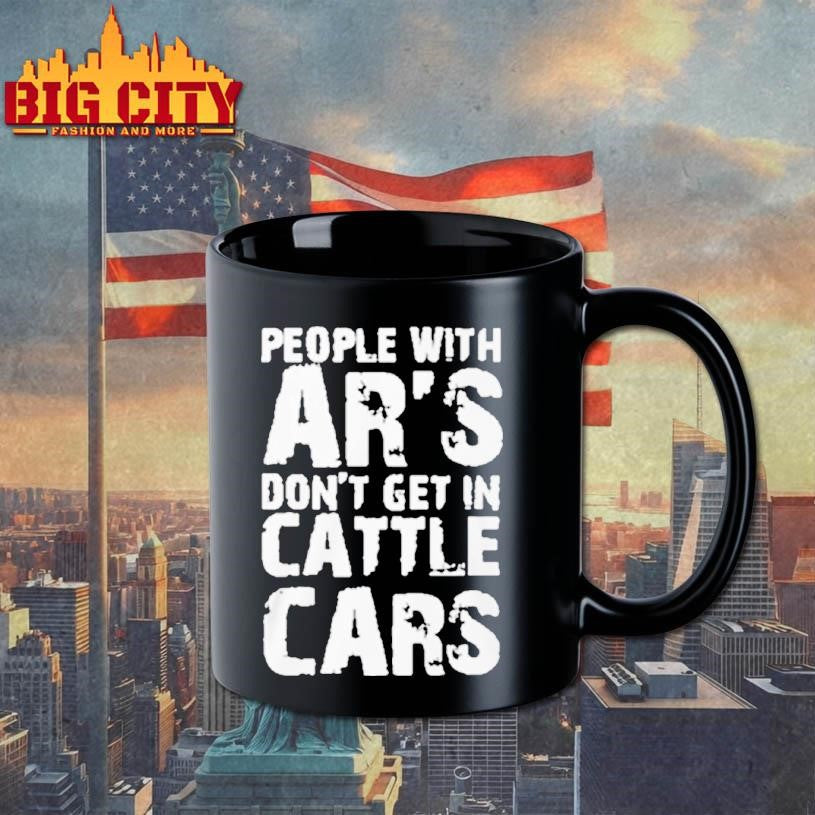 People With Ar’s Don’t Get In Cattle Cars Shirt