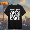 Official People With Ar’s Don’t Get In Cattle Cars shirt