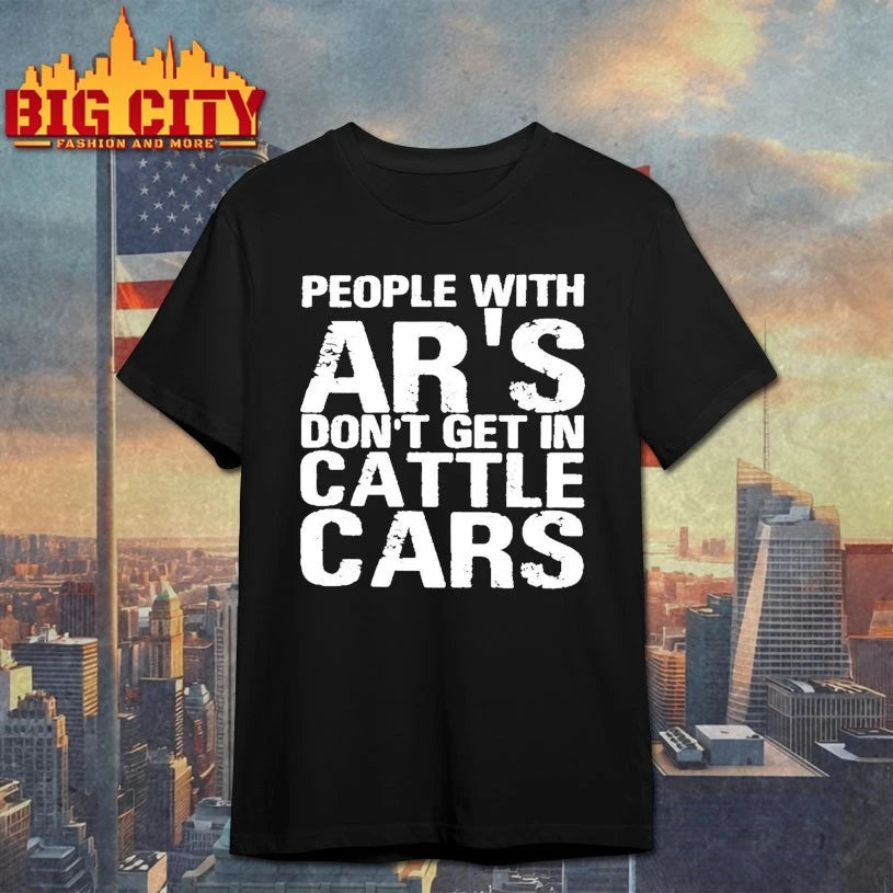 Official People With Ar’s Don’t Get In Cattle Cars shirt