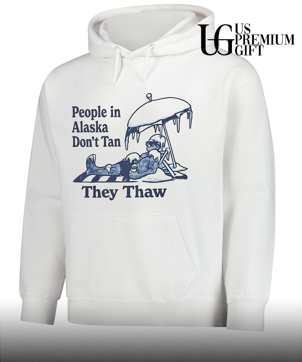 People in Alaska don’t tan they thaw T-shirt