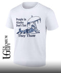 People in Alaska don’t tan they thaw T-shirt