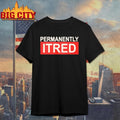 Permanently Tired Exhausted Person shirt